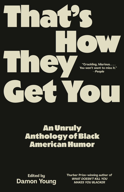 That's How They Get You: An Unruly Anthology of Black American Humor