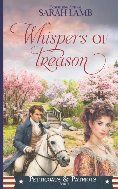 Whispers of Treason: Petticoats & Patriots Book 4: A Sweet Patriotic Romance Series Across American History