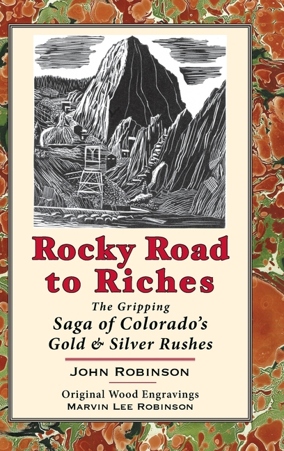 Rocky Road to Riches: The Gripping Saga of Colorado's Gold & Silver Rushes