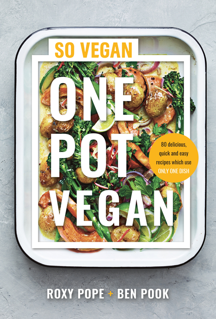 One Pot Vegan: 80 Quick, Easy and Delicious Plant-Based Recipes from the Creators of So Vegan