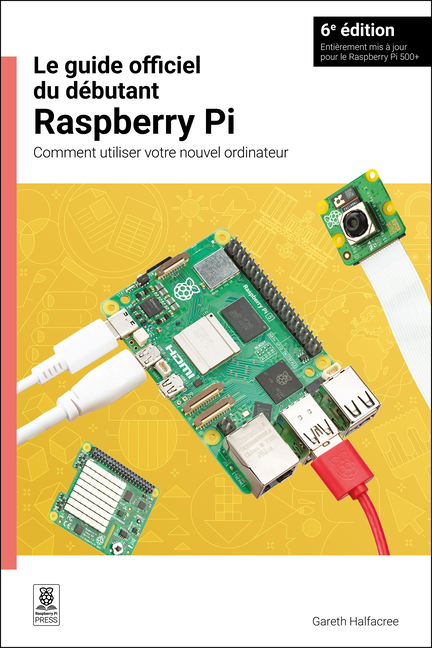 Le Guide Officiel Du Débutant Raspberry Pi / The Official Raspberry Pi Beginner's Guide: Comment Utiliser Votre Nouvel Ordinateur / How to Use Your Ne