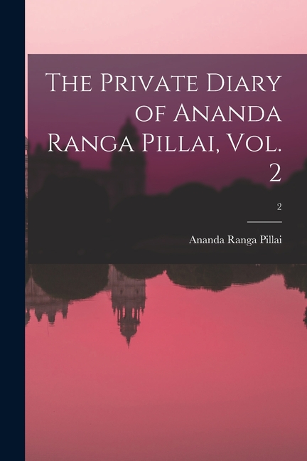 The Private Diary of Ananda Ranga Pillai, Vol. 2; 2