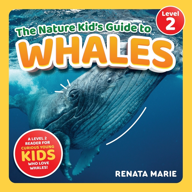The Nature Kid's Guide to Whales: A Level 2 Reader for Curious Young Kids Who Love Whales!