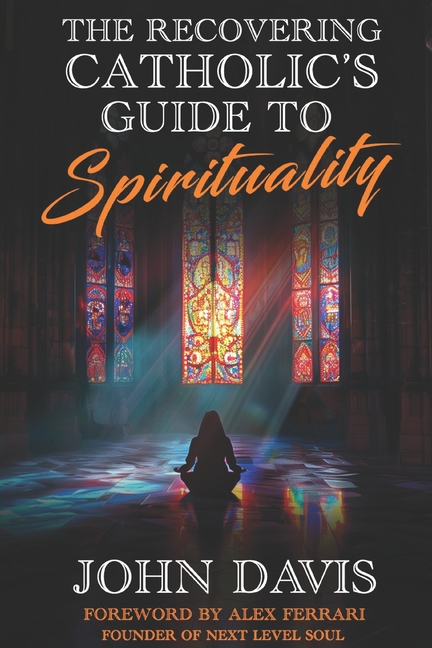 The Recovering Catholic's Guide to Spirituality: How to Reclaim Your Power and Connect with Spirit Beyond Religion
