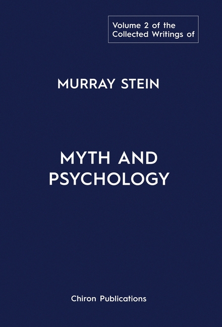 The Collected Writings of Murray Stein: Volume 2: Myth and Psychology