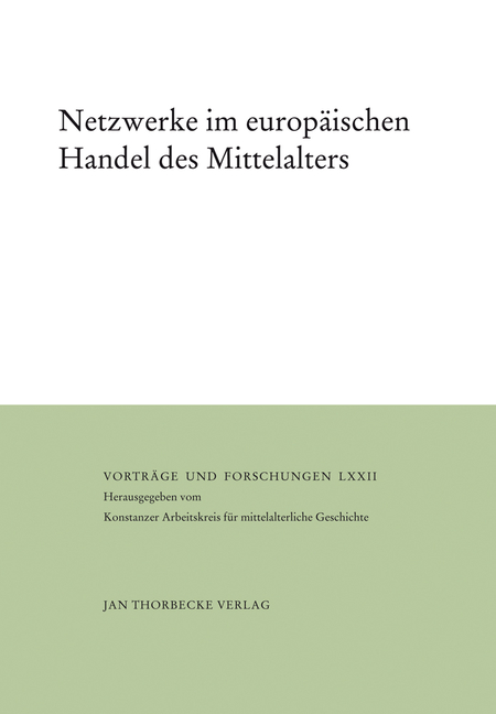 Netzwerke Im Europaischen Handel Des Mittelalters: Herausgegeben Vom Konstanzer Arbeitskreis Fur Mittelalterliche Geschichte