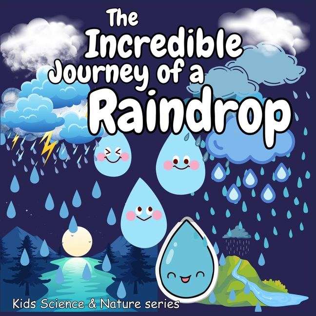 Incredible Journey of a Raindrop: Great Gift as kids books Amazing kids books ages 6-8 Early STEM education kids books ages 4-6