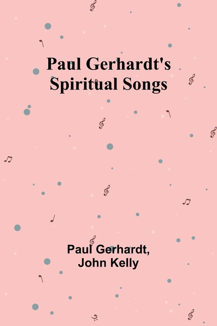 Paul Gerhardt's Spiritual Songs