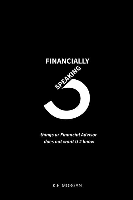 Financially Speaking: 3 things ur Financial Advisor does not want u 2 know