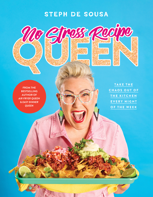 No Stress Recipe Queen: Take the Chaos Out of the Kitchen Every Night of the Week, from the Masterchef Favourite and Bestselling Author of Air Fryer Q