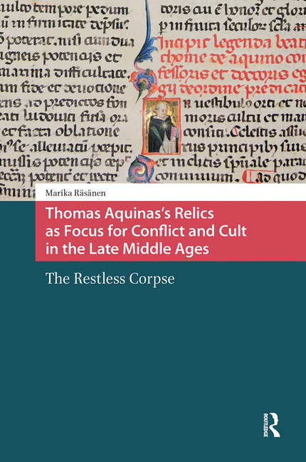 Thomas Aquinas's Relics as Focus for Conflict and Cult in the Late Middle Ages: The Restless Corpse