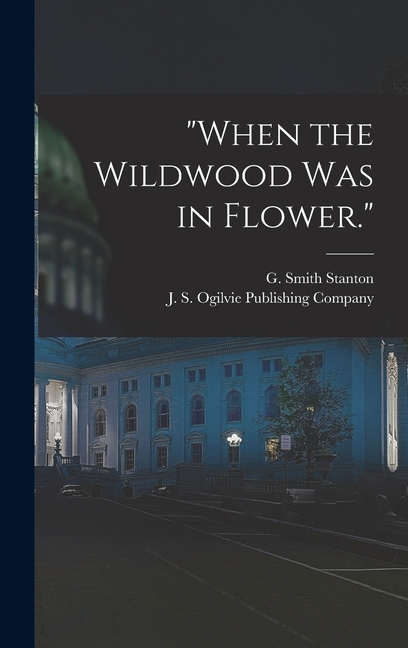 "When the Wildwood was in Flower."