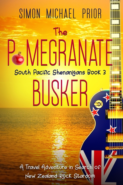 The Pomegranate Busker: A Travel Adventure in Search of New Zealand Rock Stardom