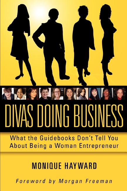 Divas Doing Business: What The Guidebooks Don't Tell You About Being A Woman Entrepreneur