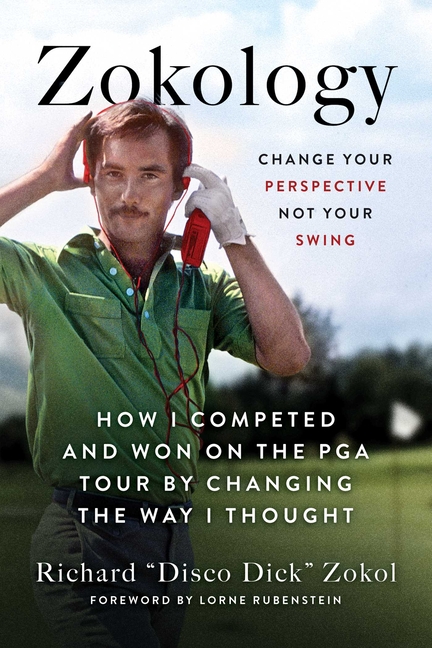 Zokology: Change Your Perspective Not Your Swing--How I Competed and Won on the PGA Tour by Changing the Way I Thought