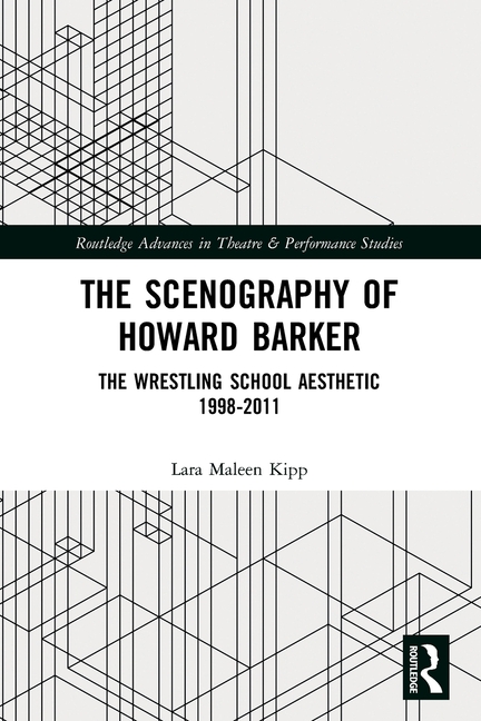 The Scenography of Howard Barker: The Wrestling School Aesthetic 1998-2011