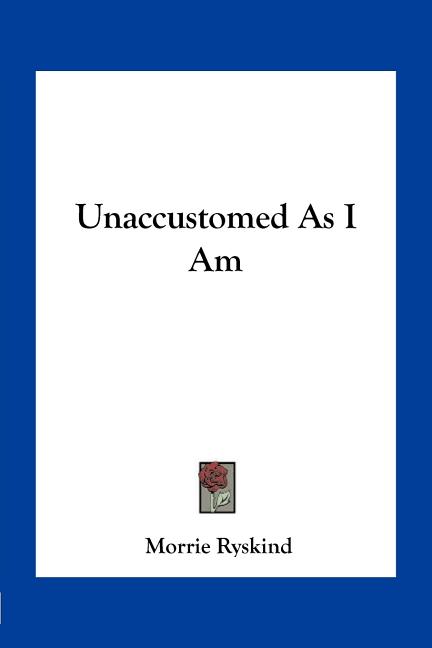 Unaccustomed As I Am