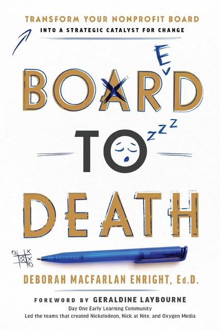 Board to Death: Transform Your Nonprofit Board Into a Strategic Catalyst for Change