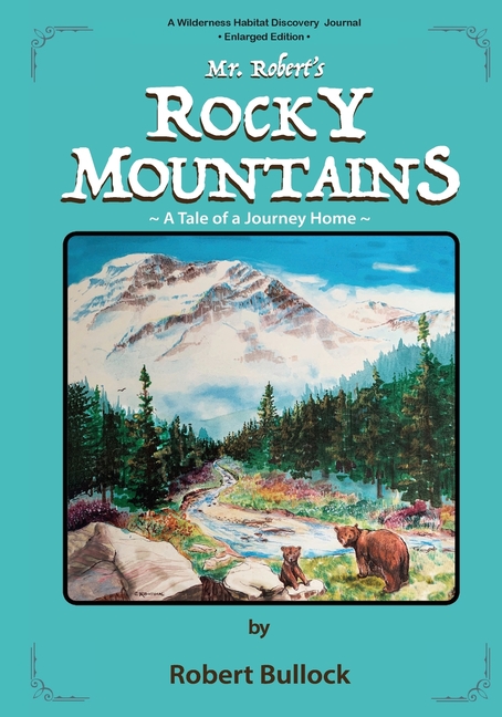 Mr. Robert's Rocky Mountains: A Tale of a Journey Home (Enlarged Edition)