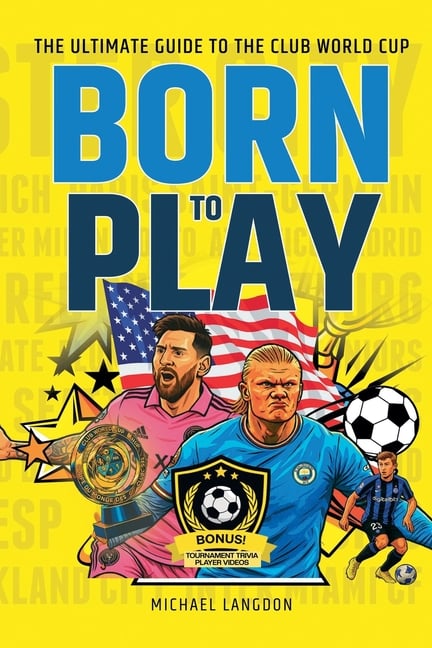 Born to Play: The Ultimate Guide to the Club World Cup