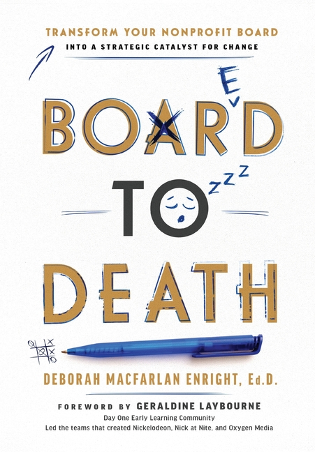 Board to Death: Transform Your Nonprofit Board Into a Strategic Catalyst for Change