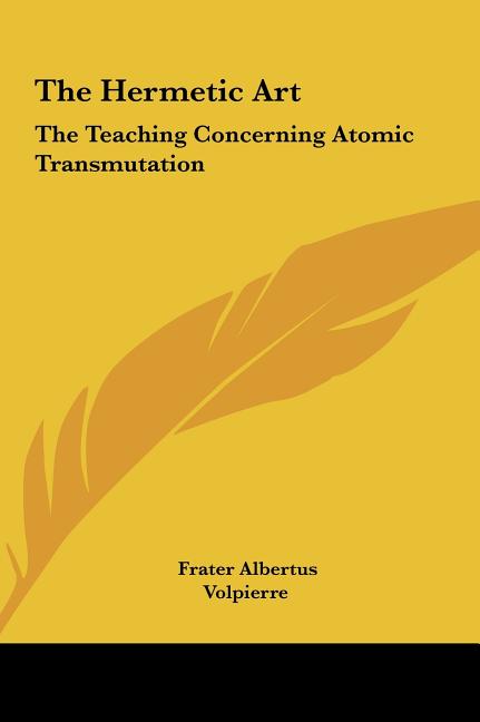 The Hermetic Art: The Teaching Concerning Atomic Transmutation