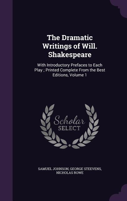The Dramatic Writings of Will. Shakespeare: With Introductory Prefaces to Each Play; Printed Complete From the Best Editions, Volume 1