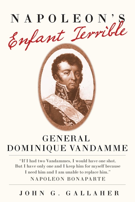 Napoleon's Enfant Terrible: General Dominique Vandamme Volume 15