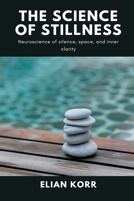 The Science of Stillness: Neuroscience of silence, space, and inner clarity