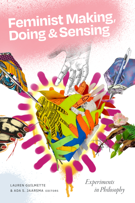 Feminist Making, Doing, and Sensing: Experiments in Philosophy