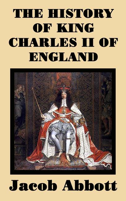 The History of King Charles II of England: The History of King Charles II of England: The Restoration of the British Monarchy