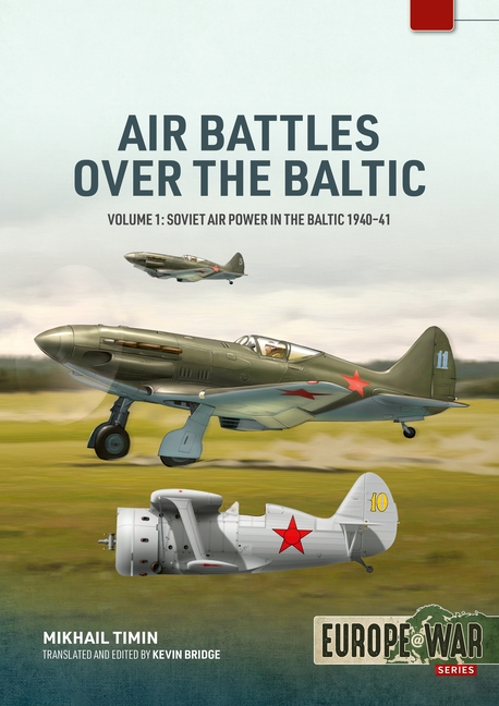 Air Battles Over the Baltic 1941 Volume 1: Soviet Military Aviation on the Eve of the Great Patriotic War
