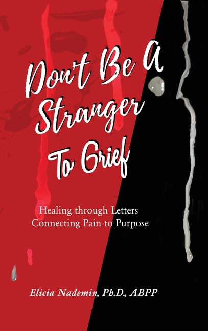 Don't Be A Stranger to Grief: Healing Through Letters Connecting Pain To Purpose