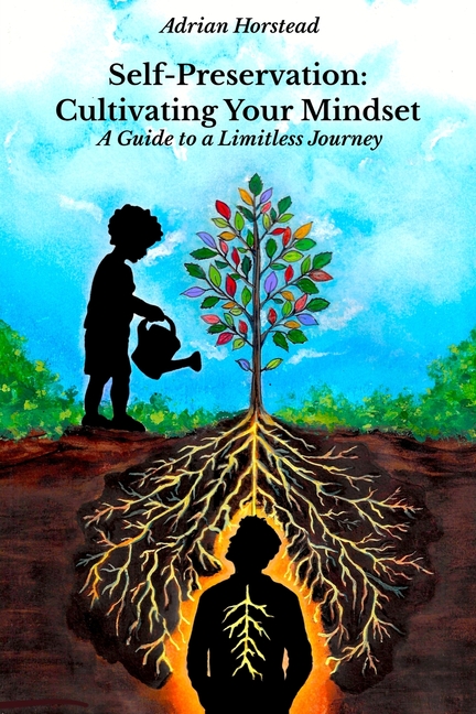 Self-Preservation: Cultivating Your Mindset: A Guide to a Limitless Journey