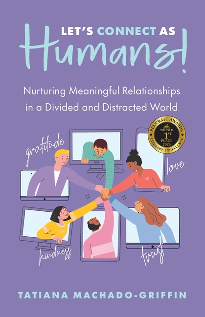 Let's Connect as Humans!: Nurturing Meaningful Relationships in a Divided and Distracted World