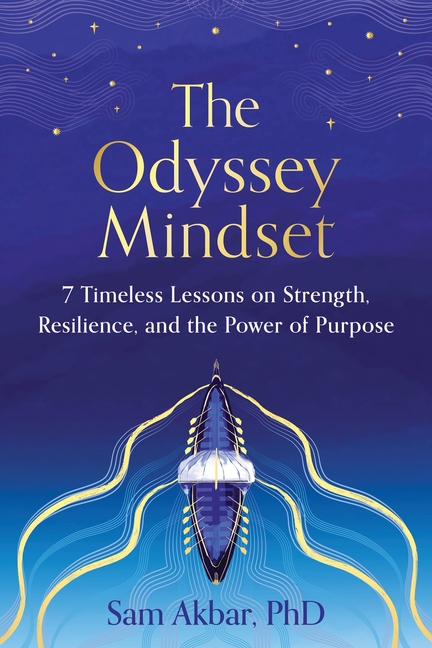 The Odyssey Mindset: 7 Timeless Lessons on Strength, Resilience, and the Power of Purpose