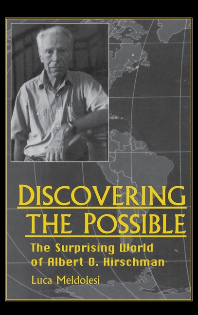 Discovering the Possible: The Surprising World of Albert O. Hirschman