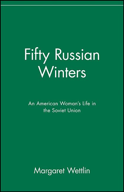 Fifty Russian Winters: An American Woman's Life in the Soviet Union