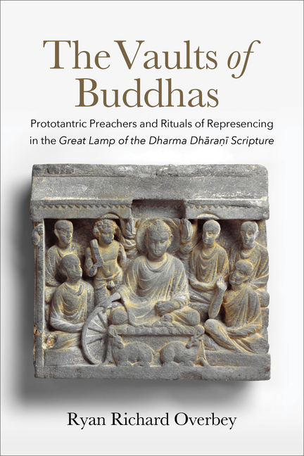 The Vaults of Buddhas: Prototantric Preachers and Rituals of Represencing in the Great Lamp of the Dharma Dhāraṇī Scripture