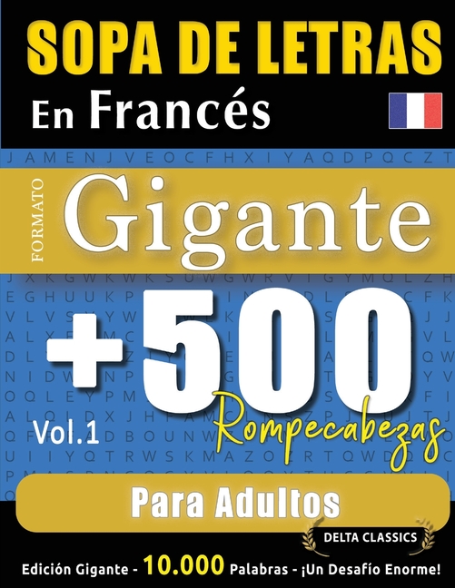 Sopa de Letras En Francés Formato Gigante: 500 Rompecabezas Para Adultos - Vol.1 - Delta Classics - Edición Gigante - 10.000 Palabras - ¡Un Desafío En