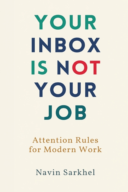 Your Inbox Is Not Your Job: Attention Rules for Modern Work