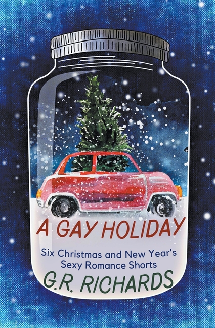 A Gay Holiday: Six Christmas and New Year's Sexy Romance Shorts