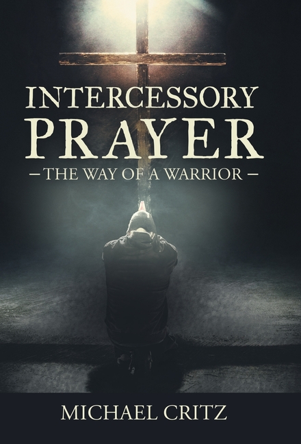 Intercessory Prayer: The Way of a Warrior