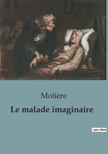 Le malade imaginaire: Une comédie-ballet satirique sur l'hypocondrie et la médecine du XVIIe siècle