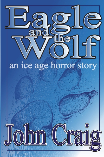 Eagle And The Wolf: An Ice Age Horror Story