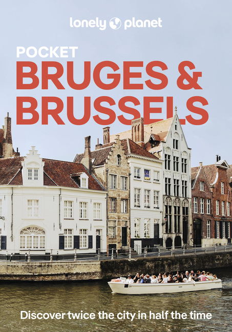 Lonely Planet Pocket Bruges & Brussels: Discover Twice the City in Half the Time Top Sights Maps & Walking Tours Covers Markt, Grand Place & Ilot Sacr
