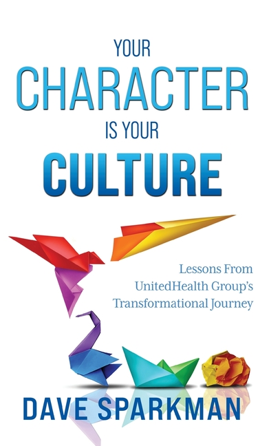 Your Character Is Your Culture: Lessons From UnitedHealth Groups Transformational Journey