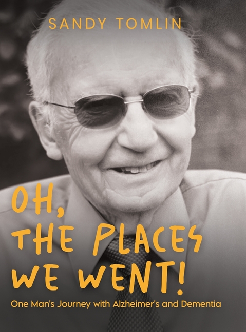 Oh, the Places We Went! One Man's Journey with Alzheimer's and Dementia