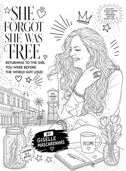 She Forgot She Was Free: Returning to the Girl You Were Before the World Got Loud: Returning to the Girl You Were Before the World Got Loud