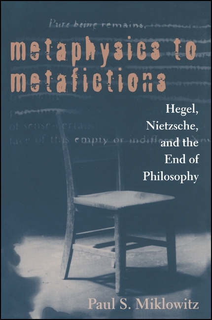 Metaphysics to Metafictions: Hegel, Nietzsche, and the End of Philosophy